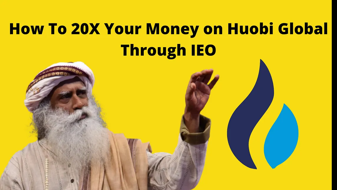 How To 20X Your Money on Huobi Global Through IEO