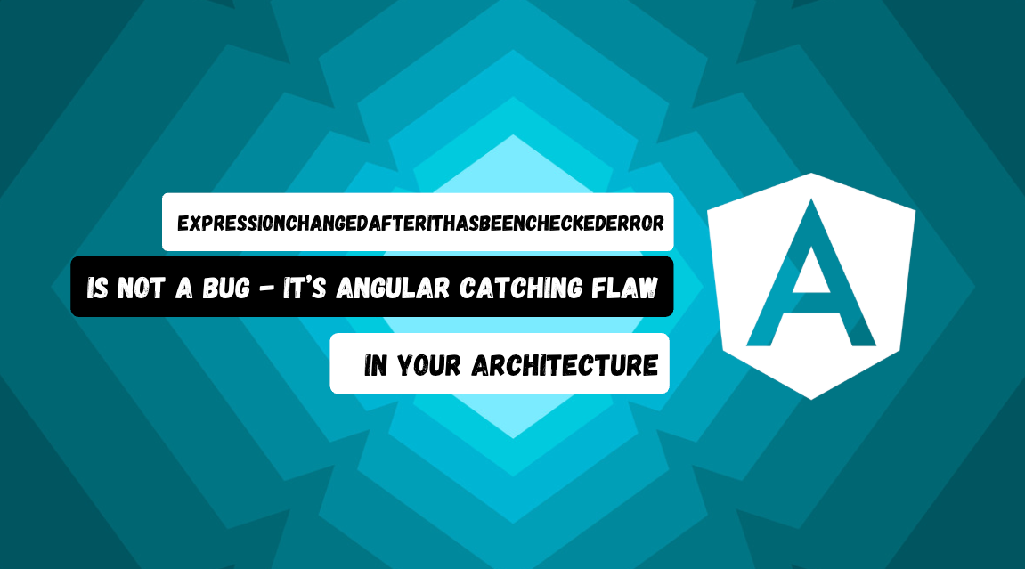 ExpressionChangedAfterItHasBeenCheckedError Is Not a Bug — It’s Angular ...