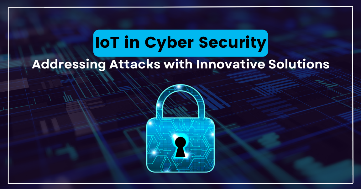 IoT in Cybersecurity — Addressing Attacks with Innovative Solutions ...