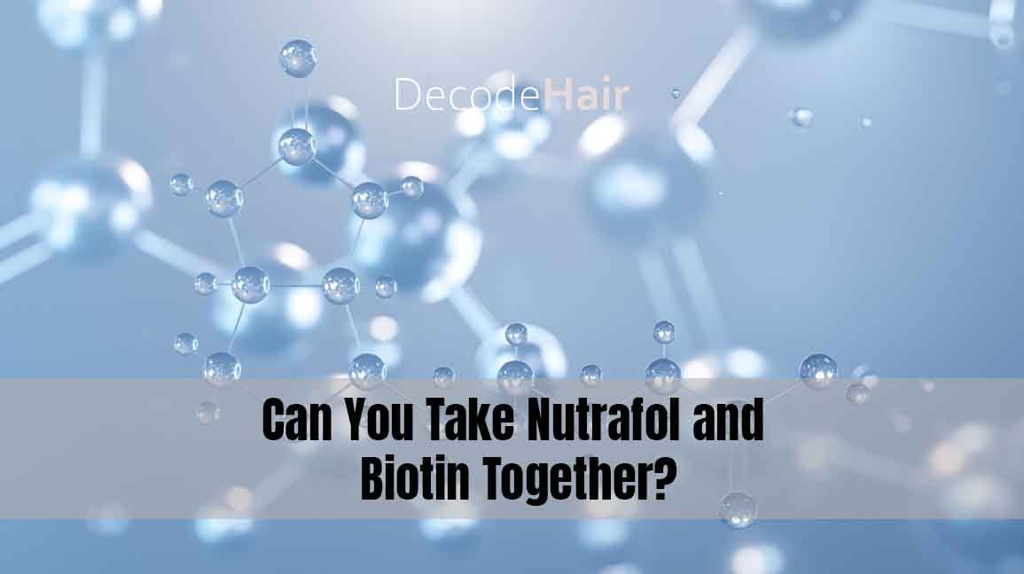 Can You Take Nutrafol and Biotin Together? The Ultimate Guide by