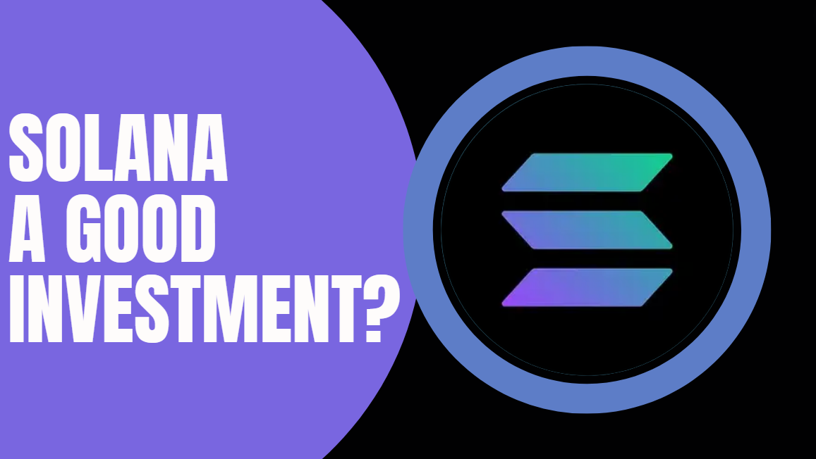 Reasons Why Solana Might Be Considered A Good Cryptocurrency Investment