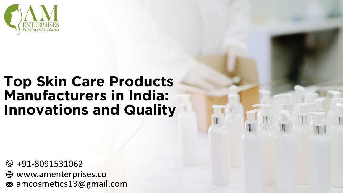 Top Skin Care Products Manufacturers in India Innovations and Quality AM Enterprises Medium