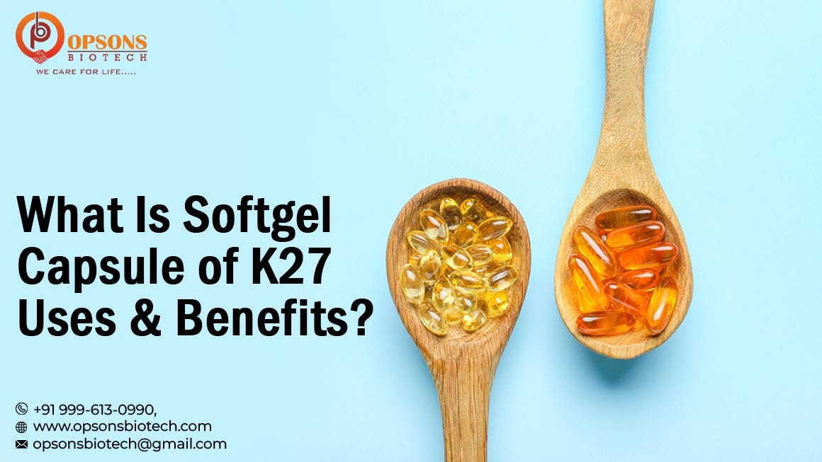 What Is Softgel Capsule of K27 Uses & Benefits? Opsons Biotech Medium
