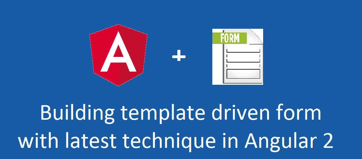 Building template driven form with latest technique in Angular 2 (Final