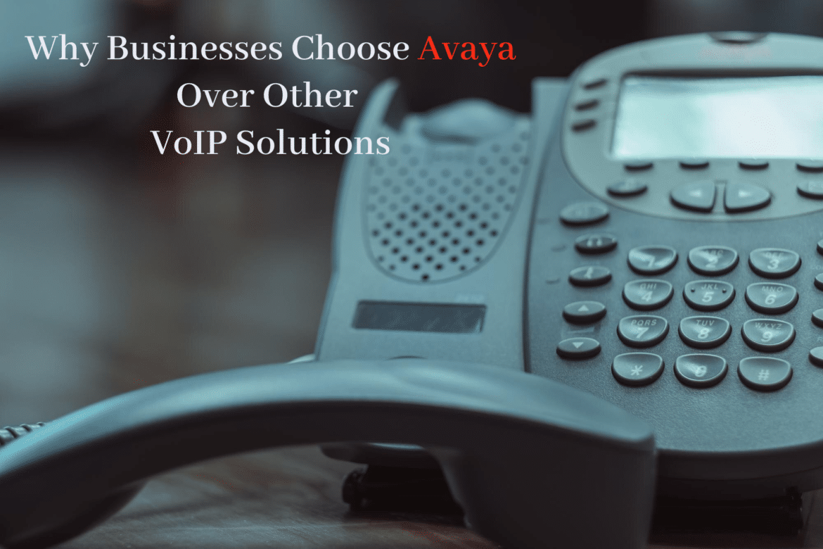 Why Businesses Choose Avaya Over Other VoIP Solutions