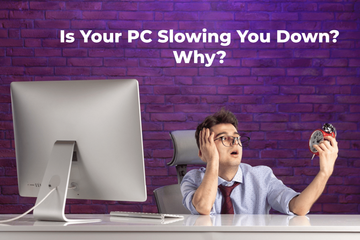 Is Your PC Slowing You Down? Find Out Why!