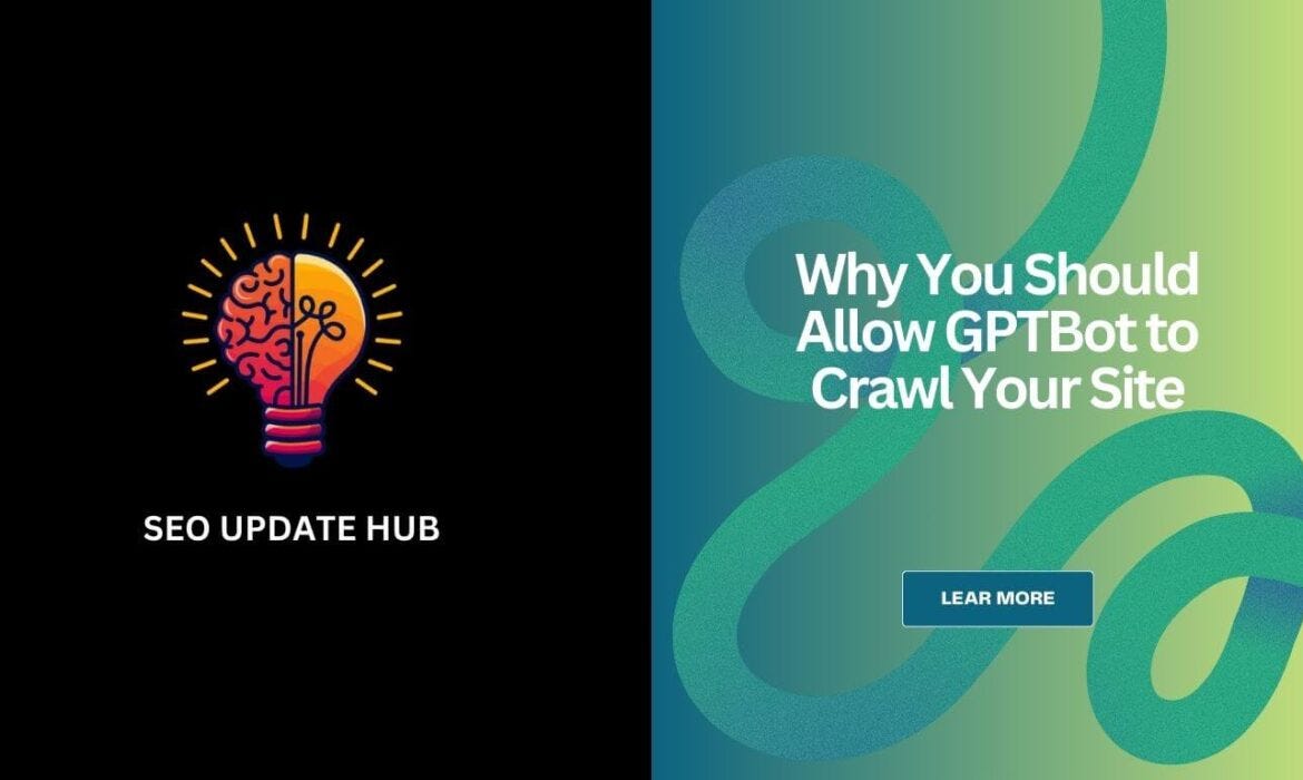 Why You Should Allow GPTBot to Crawl Your Site