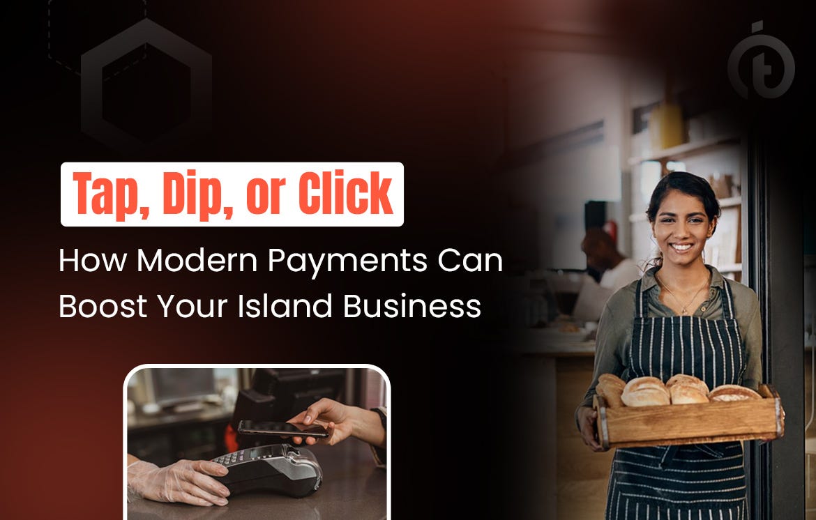 Tap, Dip, or Click: How Modern Payments Can Boost Your Island Business