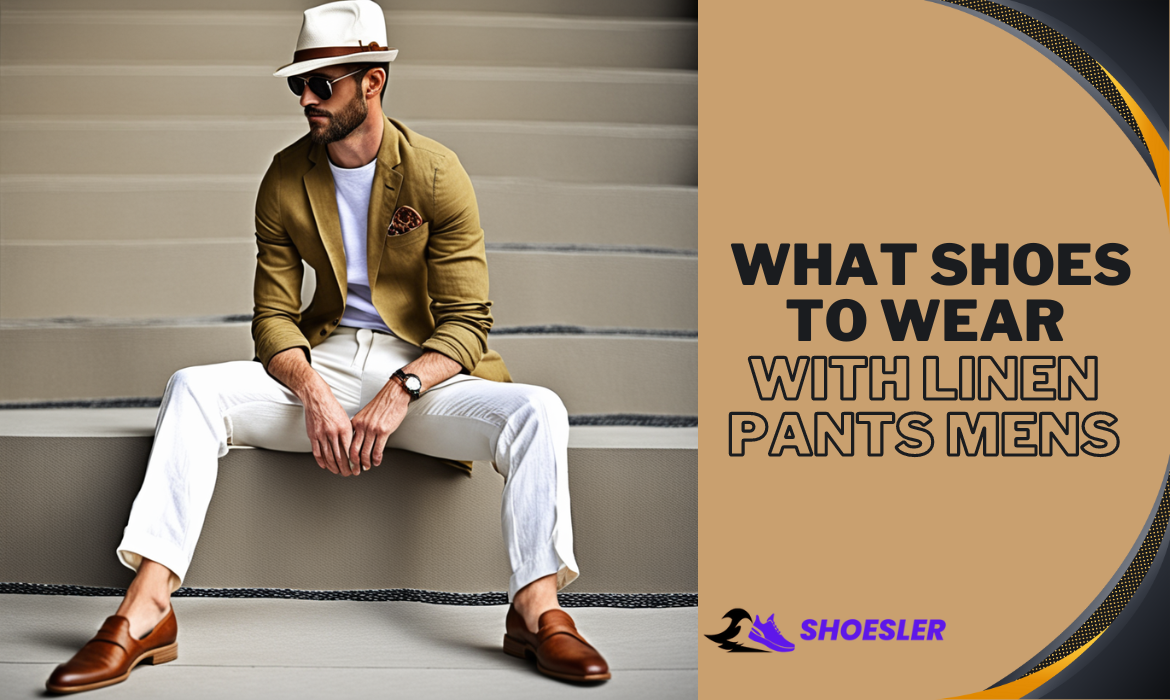 WHAT SHOES TO WEAR WITH LINEN PANTS MENS, by Faseeh Ur Rehman