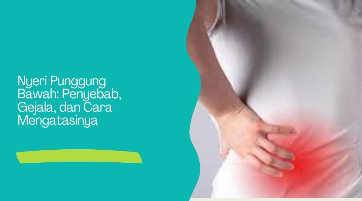 Nyeri Punggung Bawah: Penyebab, Gejala, dan Cara Mengatasinya