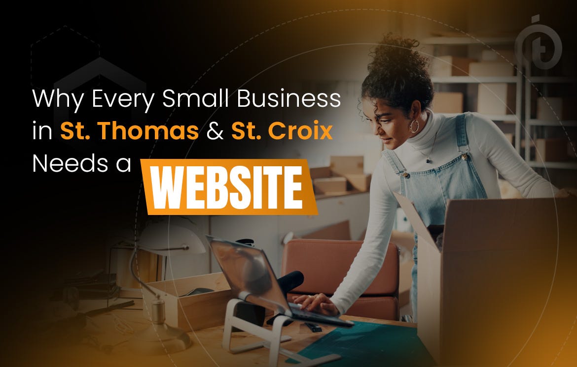 Why Every Small Business in St. Thomas & St. Croix Needs a Website