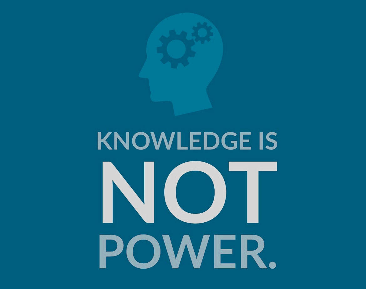 Knowledge is not Power. Does knowledge really equate to power | by ...