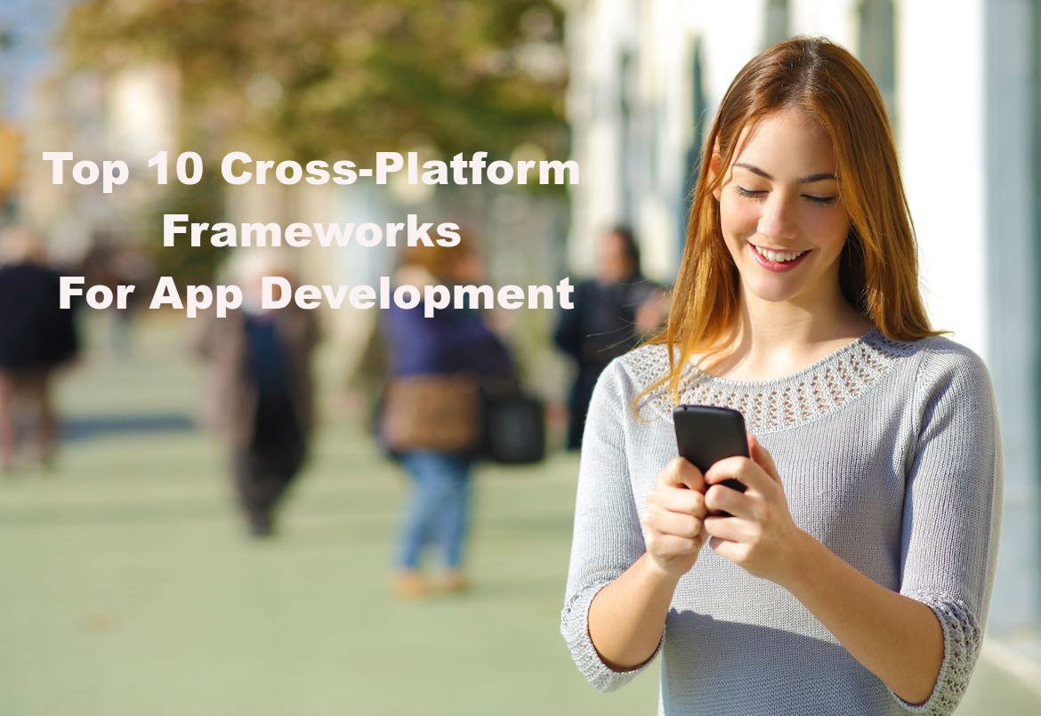 Top 10 Cross-platform Frameworks for App Development | by Manoj | Medium