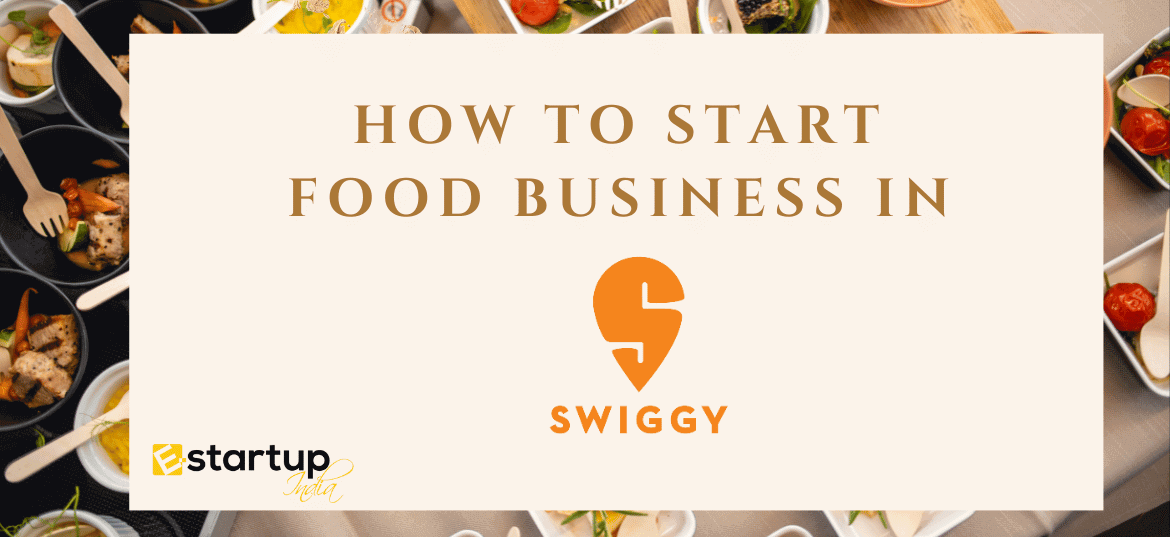 How to start food business in Swiggy? EStartup India. Medium