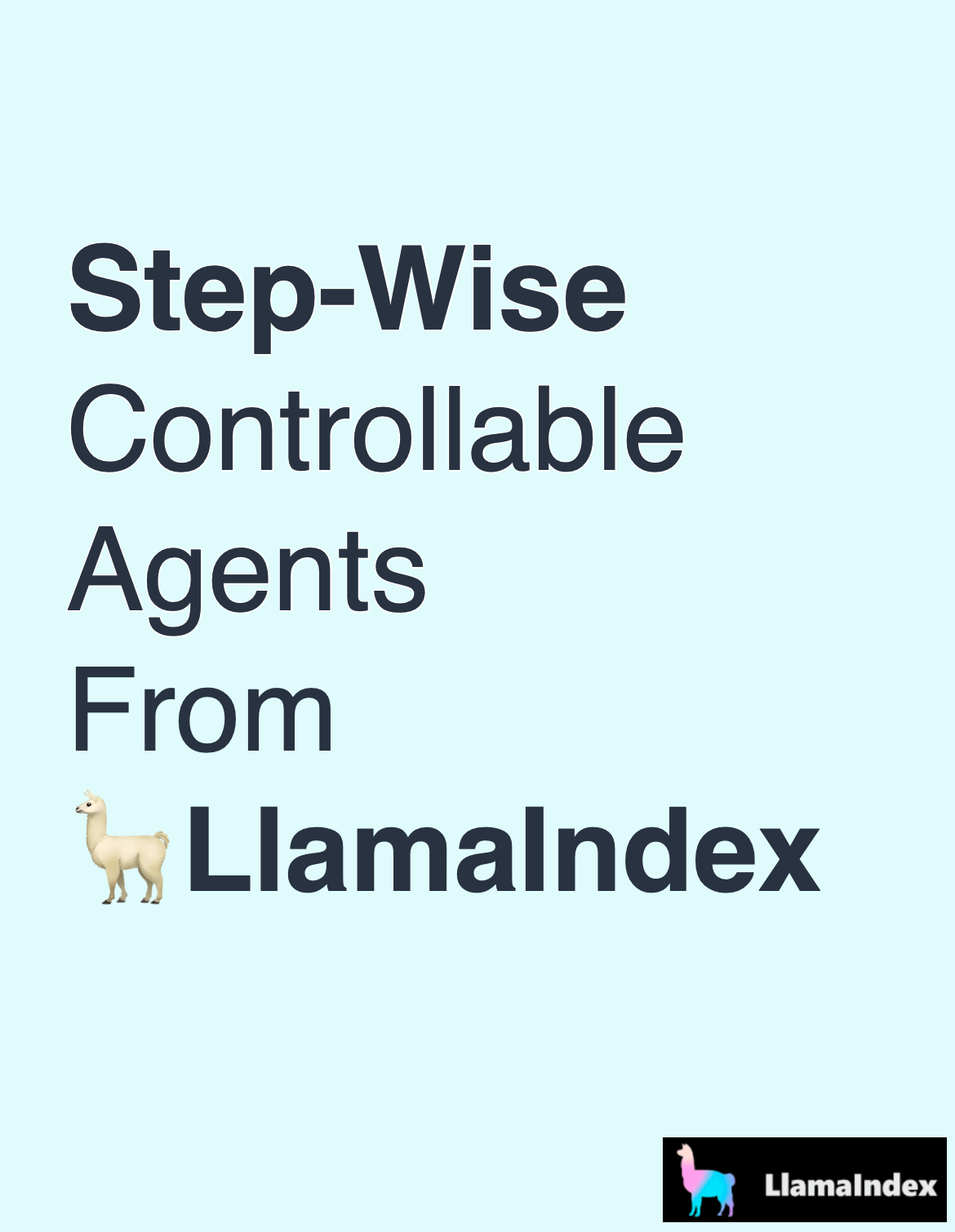 Step-Wise Controllable Agents From LlamaIndex