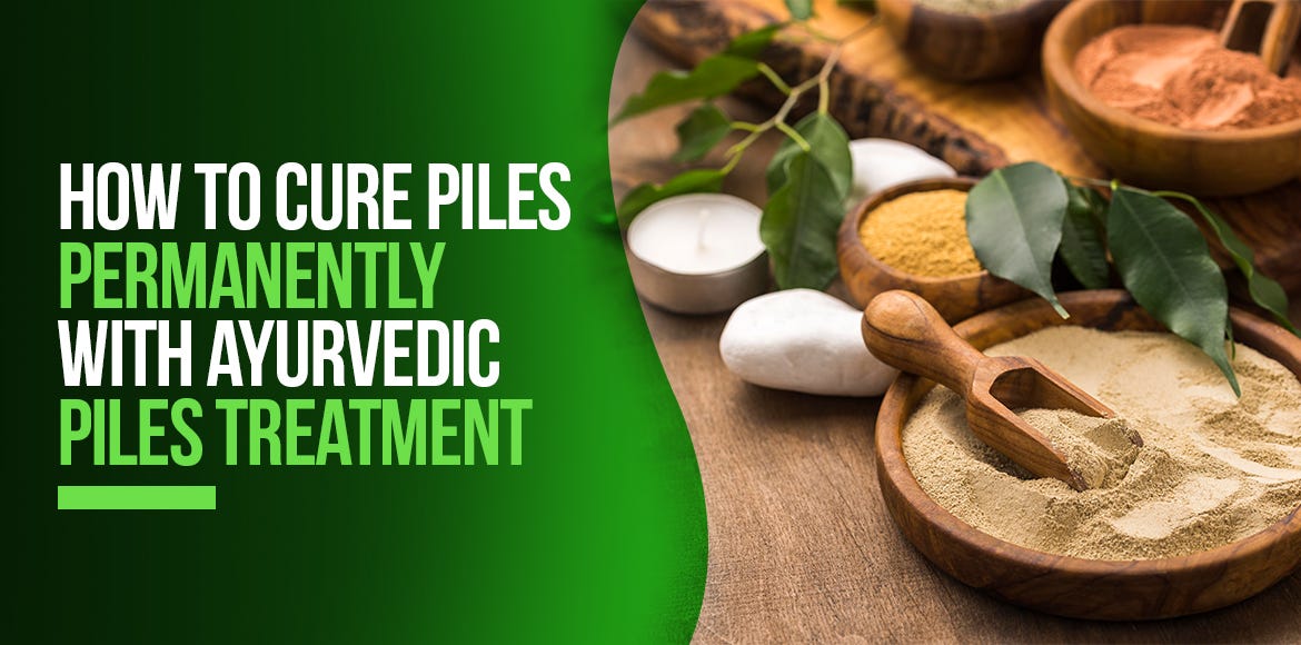 How To Cure Piles Permanently With Ayurvedic Pile Treatment by