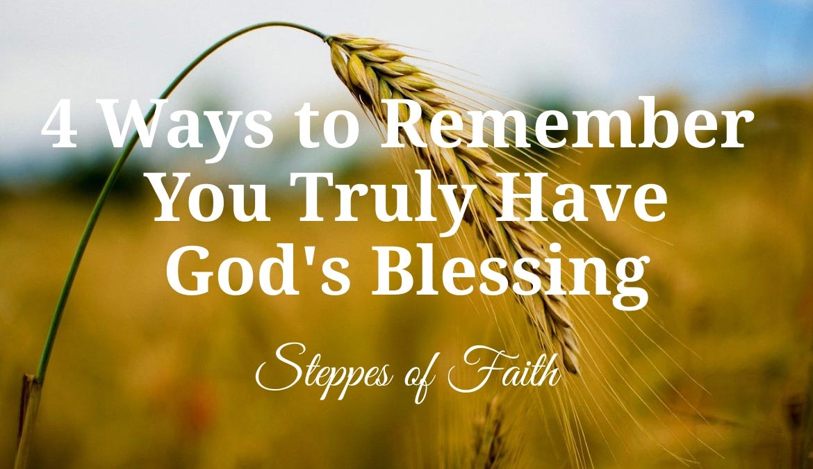 4 Ways to Remember You Truly Have God's Blessing | by Steppes of ...