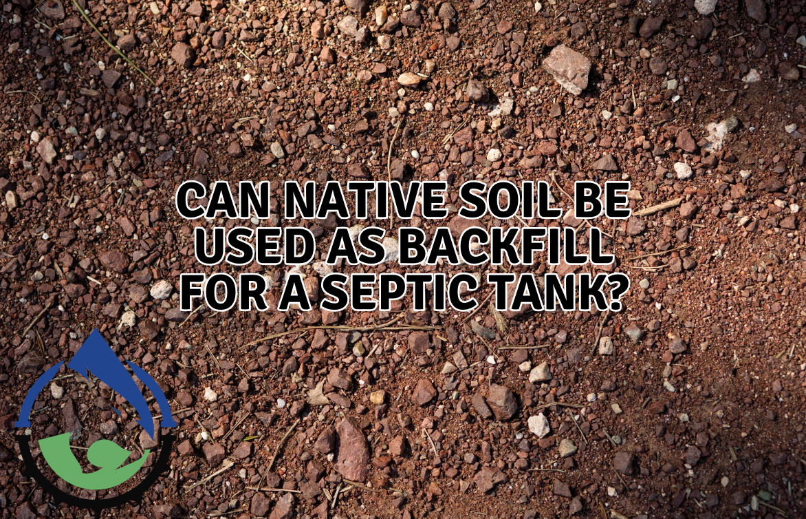 Can Native Soil be Used as Backfill for a Septic Tank?