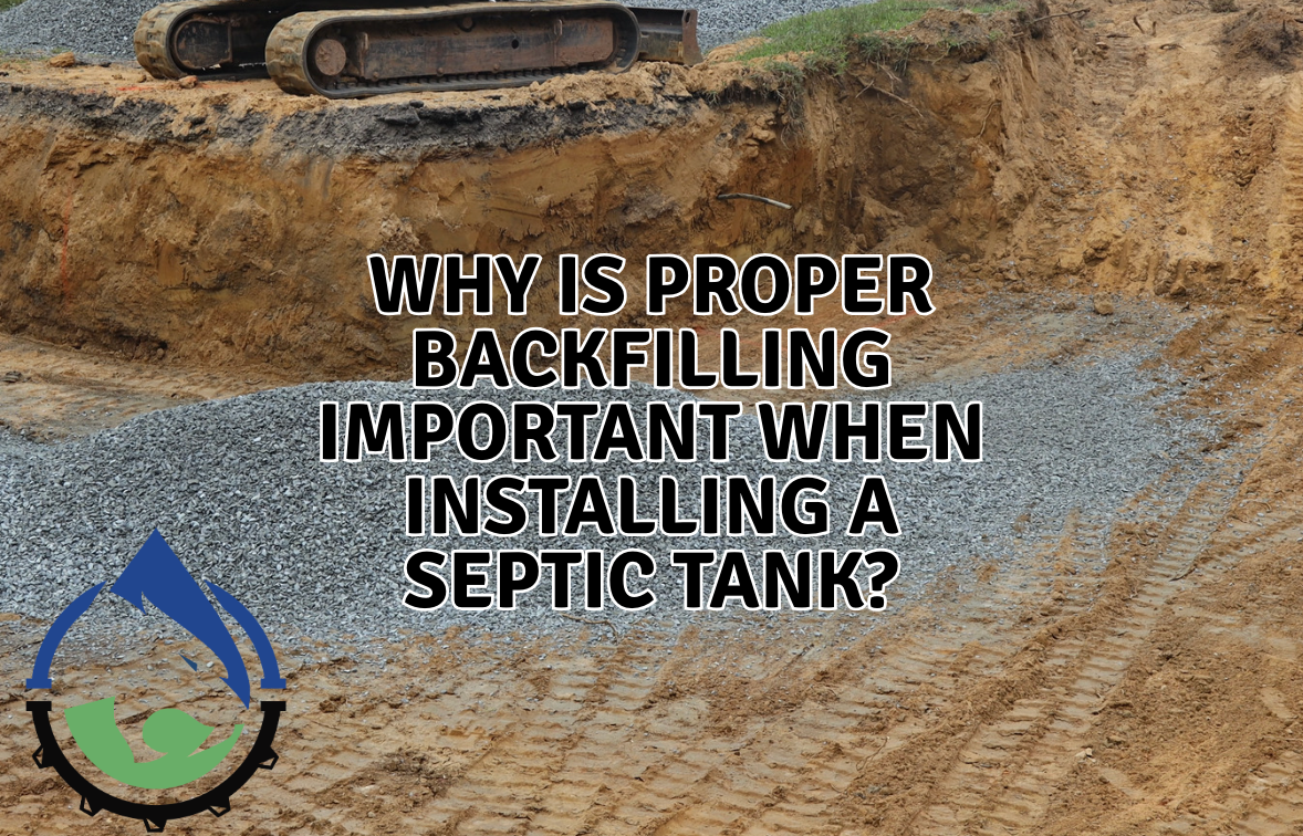 Why Proper Backfilling Matters During Septic Tank Installation