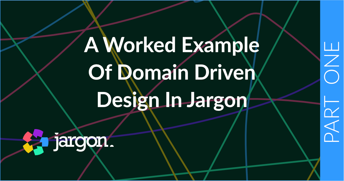 A worked example of using Jargon for Domain Driven Design — Part 1 | by ...