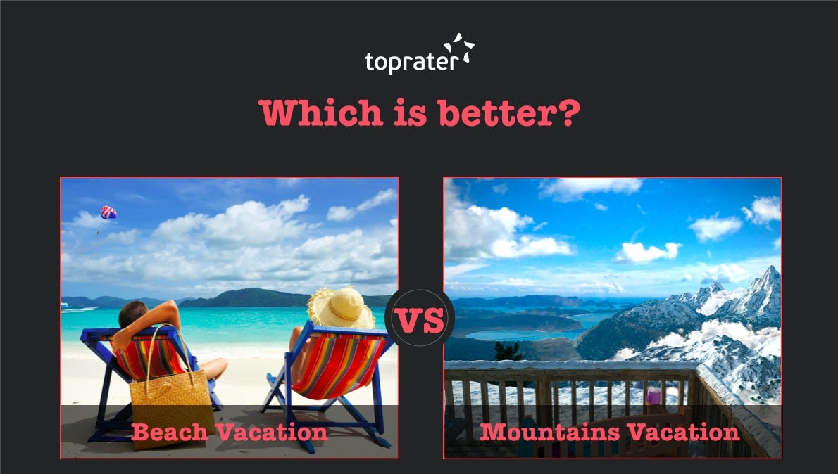 TRAVEL: WHICH IS BETTER?. Beach Vacations VS Mountain Vacations | by  TopRater | Medium