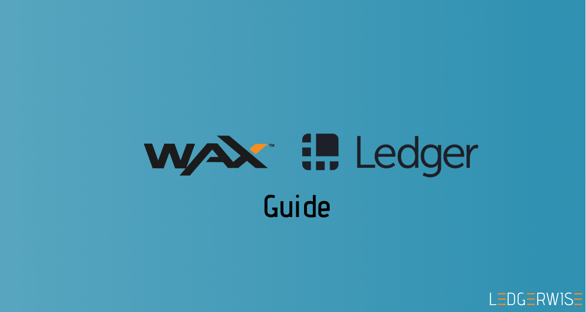 Complete WAX Guide to the Ledger Wallet. by Ledgerwise Ledgerwise Medium