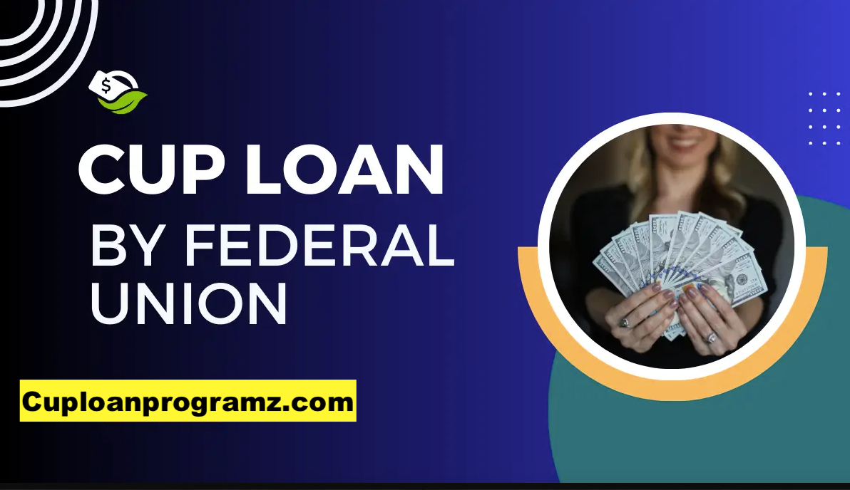 CUP Loan By Federal Credit Union — A Detailed Guide! by