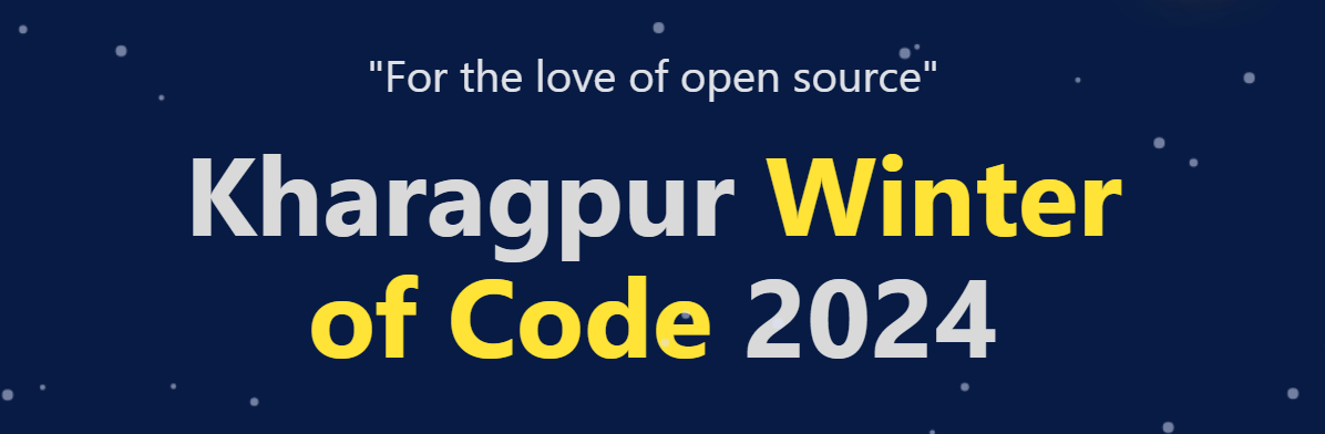 Kharagpur Winter
of Code 2024-”For the love of open source” Experience