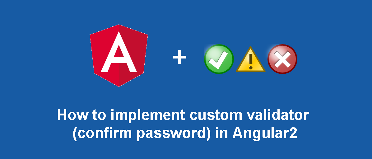 How to implement custom confirm password validator in Angular 2 (Final)  (template driven form) | by Jecelyn Yeen | Frontend Weekly | Medium