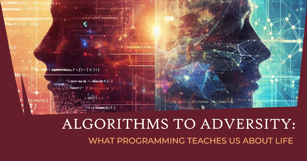 Algorithms to Adversity: What Programming Teaches Us About Life