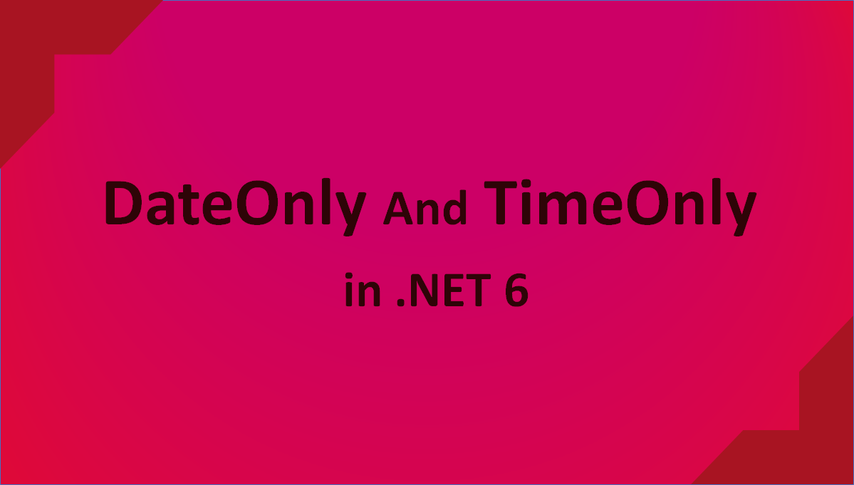 Simplified Date and Time with DateOnly and TimeOnly types in .NET 6 ...