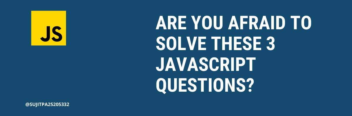 Are You Afraid To Solve These 3 JavaScript Questions? | by Sujit Patil ...