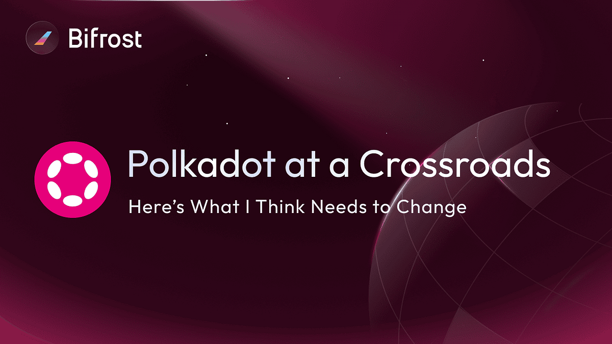 Polkadot at a Crossroads — Here’s What I Think Needs to Change