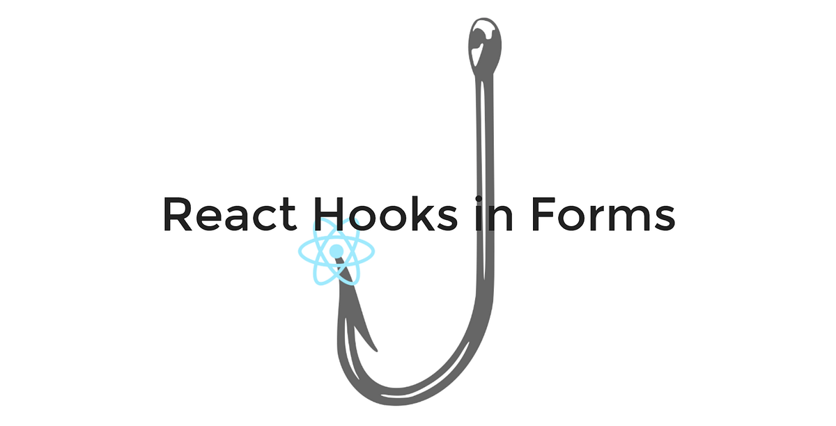 Using React Hooks To Create Awesome Forms by Rajat S Medium