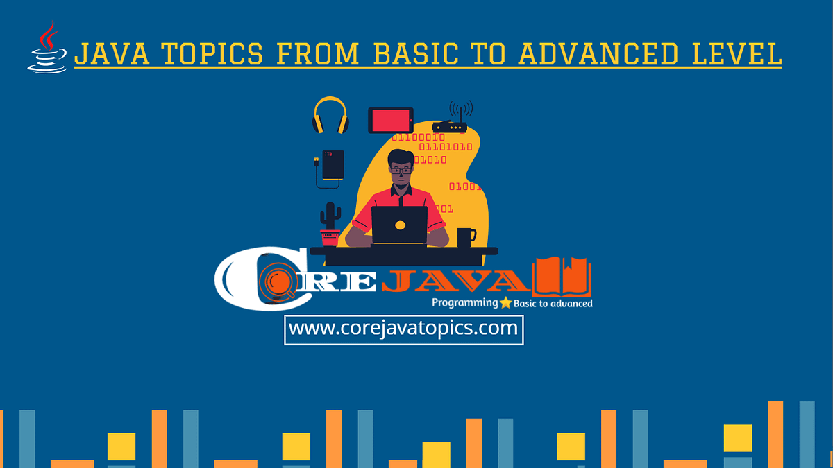 Complete core java topics list from basic to advanced level 2021