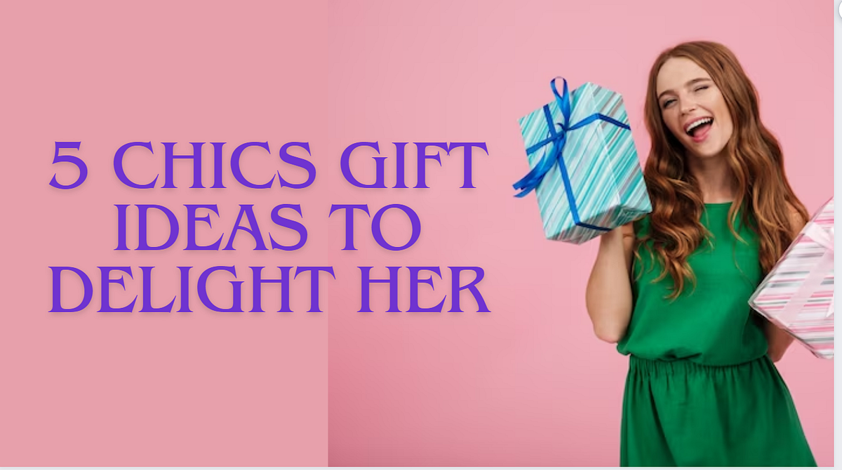 5 Chics Gift Ideas to Delight Her Medium