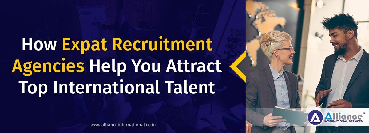 How Expat Recruitment Agencies Help You Attract Top International Talent |  by Alliance International | Medium