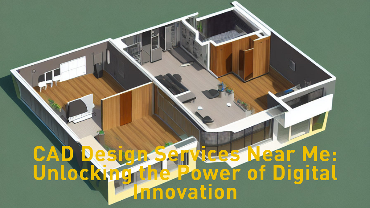 CAD Design Services Near Me: Unlocking the Power of Digital Innovation ...