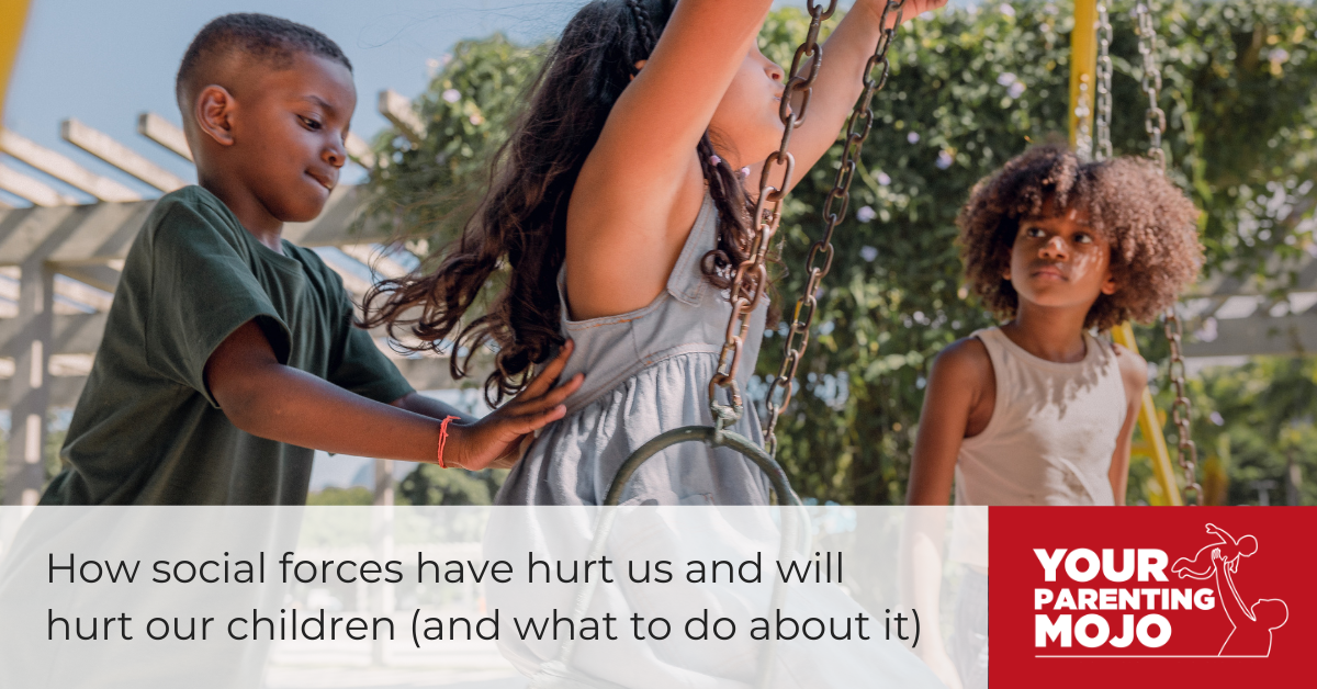 How social forces have hurt us and will hurt our children (and what to ...