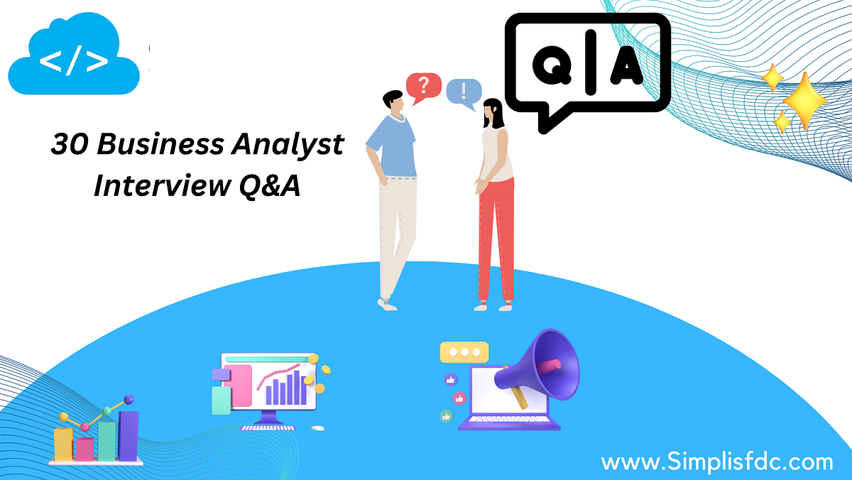 30 Business Analyst Interview Q&A | by SimpliSFDC | Medium