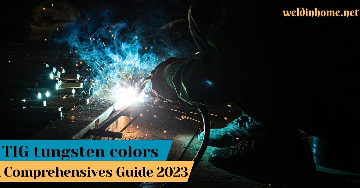 TIG tungsten colors A Comprehensives Guide 2023 by Shumailakhan Jun