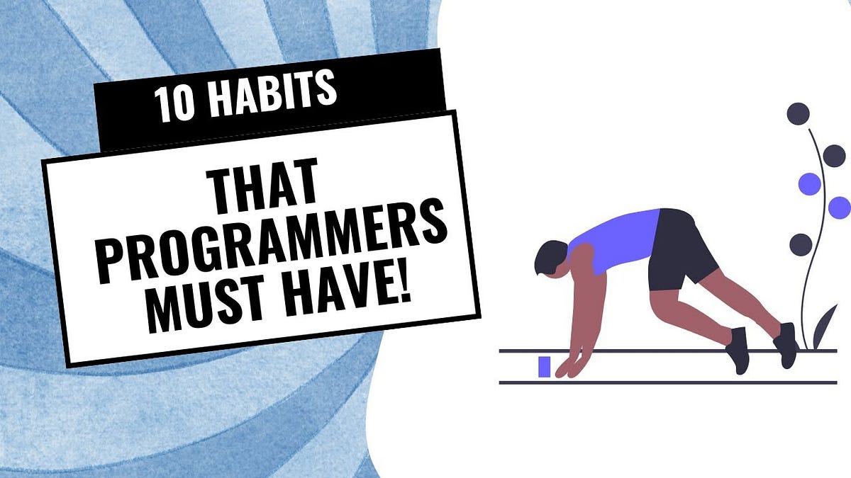 10 Simple Habits That Will Make You a Better Programmer Overnight | by ...