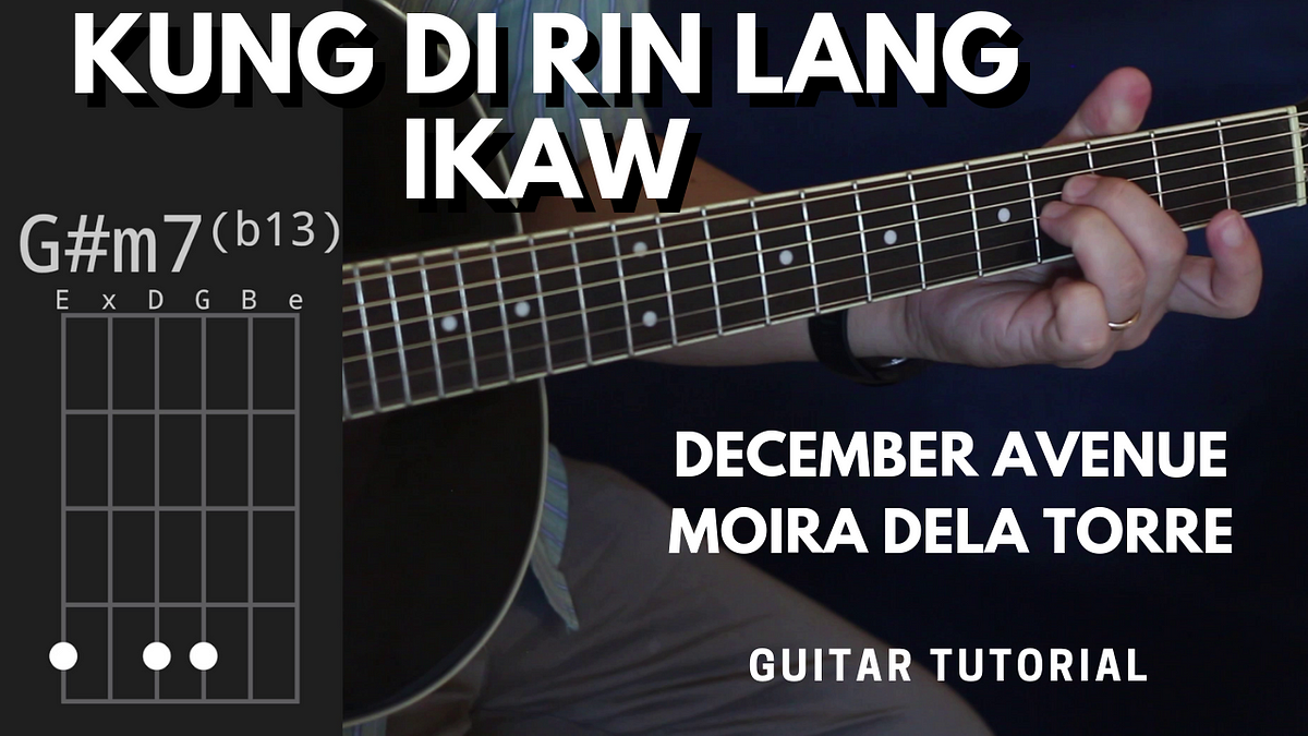 Kung Di Rin Lang Ikaw Chords Tutorial | by Bartley Luistro | Medium