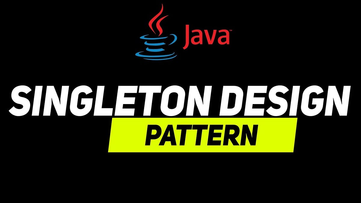 Understanding the Singleton Design Pattern in Java: A Beginner’s Guide ...