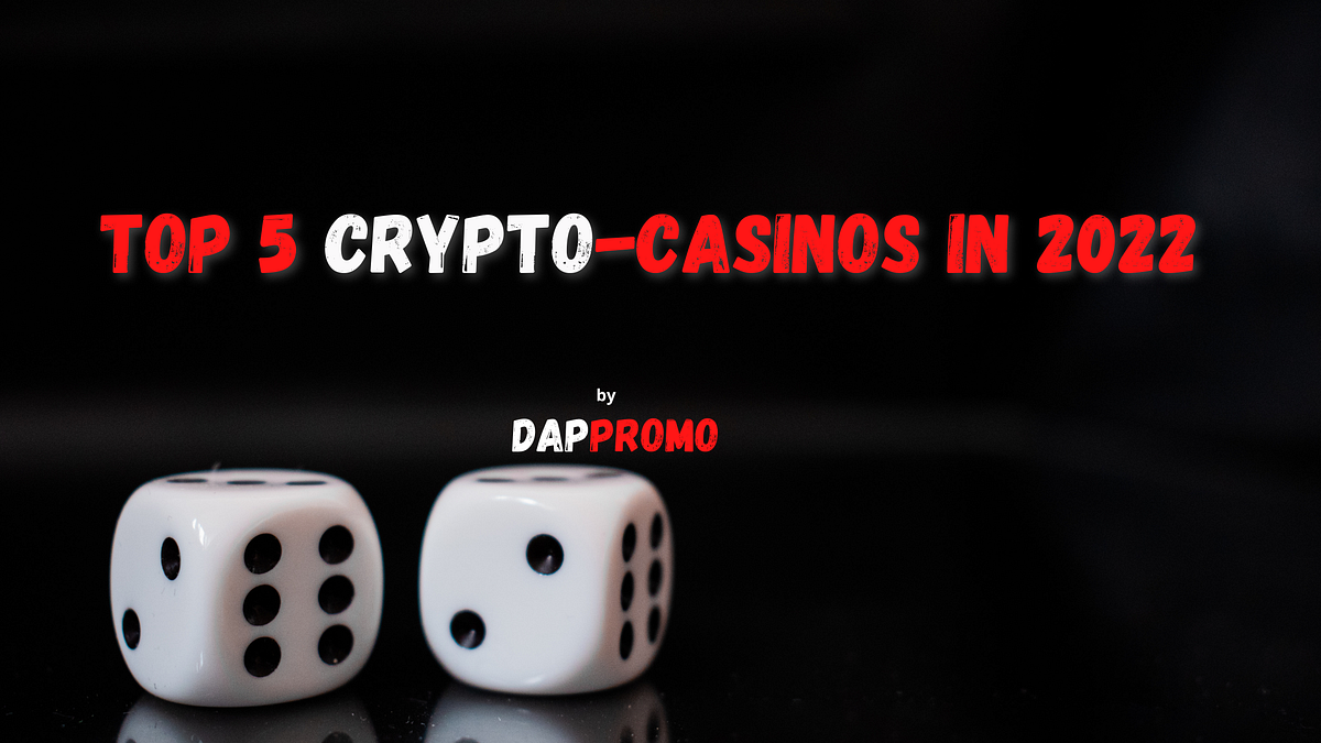 TOP 5 Crypto-Casinos in 2022 — DAPPromo | by DAPPROMO.com | Medium