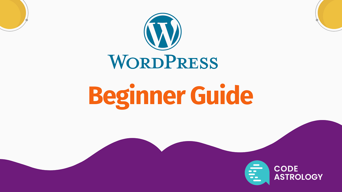 WordPress: Beginner Guide. What is WordPress? It’s the burning… | by ...
