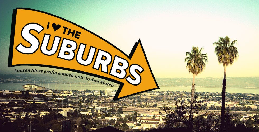 I Love the Suburbs — The Bold Italic — San Francisco