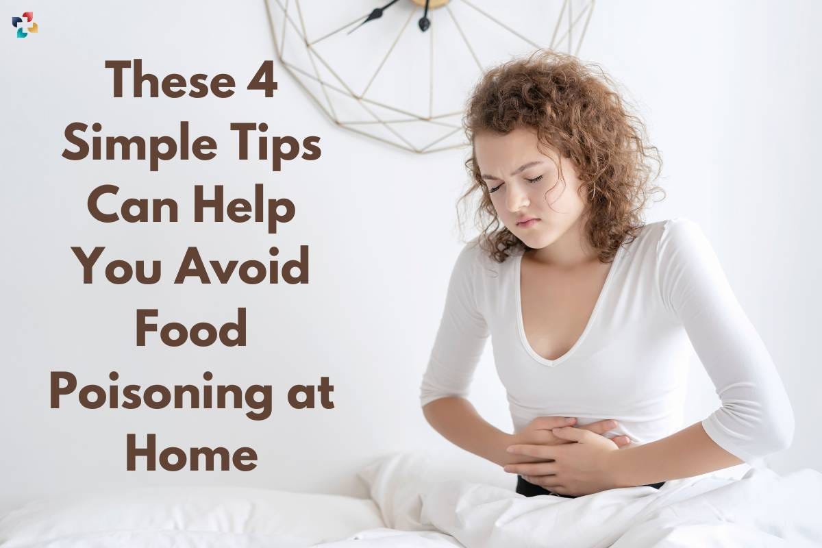 These 4 Simple Tips Can Help You Avoid Food Poisoning at Home by Thelifesciencemagazine Medium