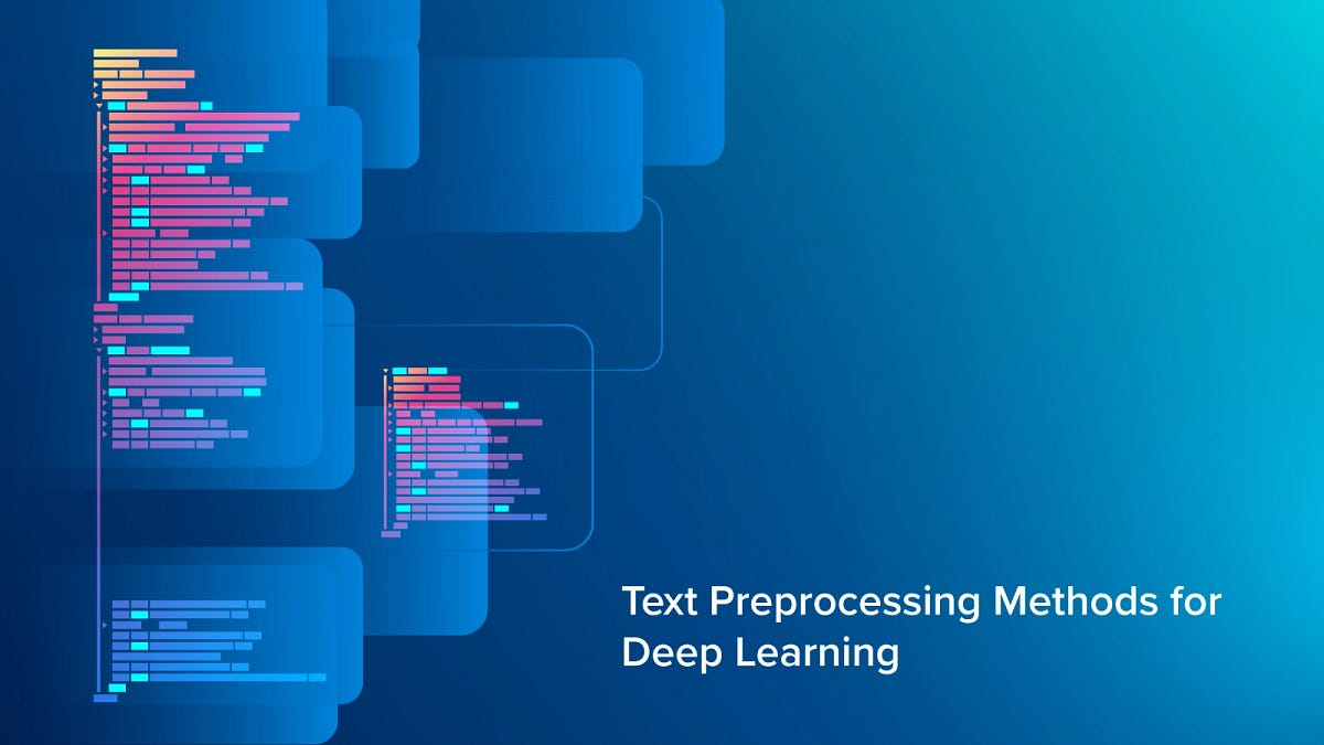 Text Preprocessing Methods for Deep Learning | by James Montantes ...