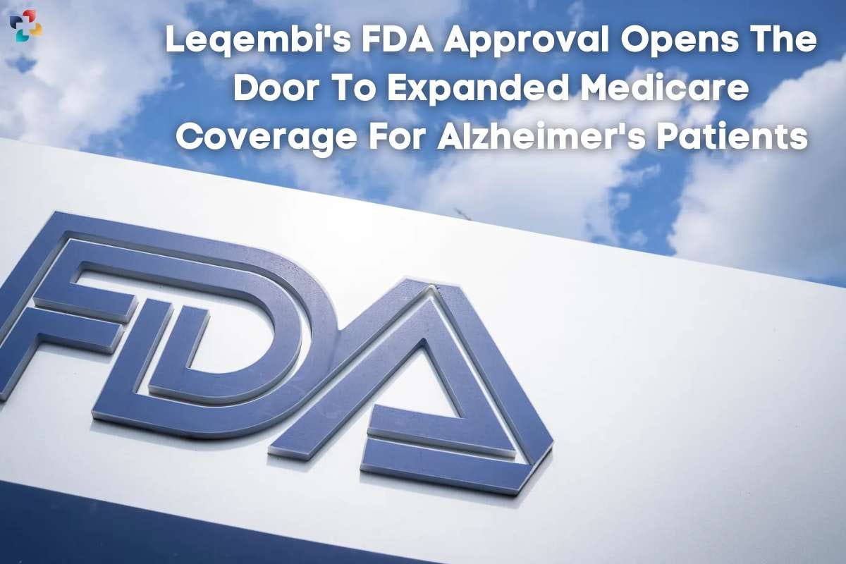 Leqembi’s FDA Approval Opens The Door To Expanded Medicare Coverage For ...